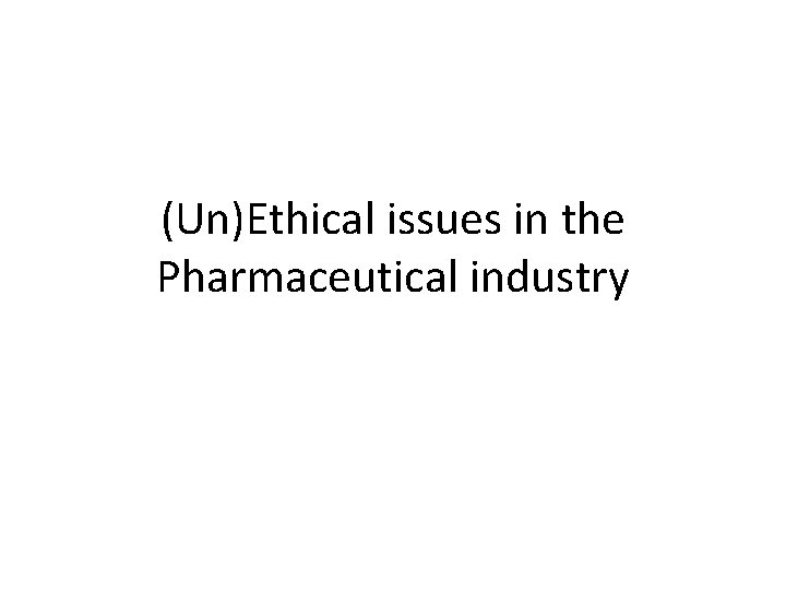 (Un)Ethical issues in the Pharmaceutical industry 