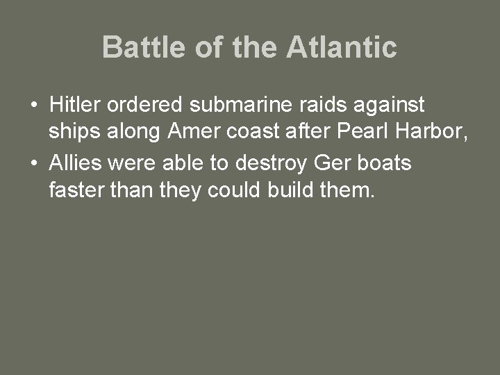 Battle of the Atlantic • Hitler ordered submarine raids against ships along Amer coast
