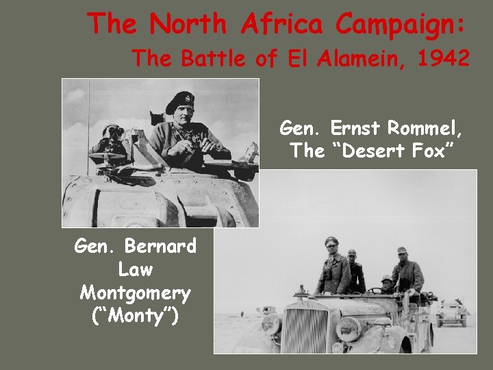 The North Africa Campaign: The Battle of El Alamein, 1942 Gen. Ernst Rommel, The