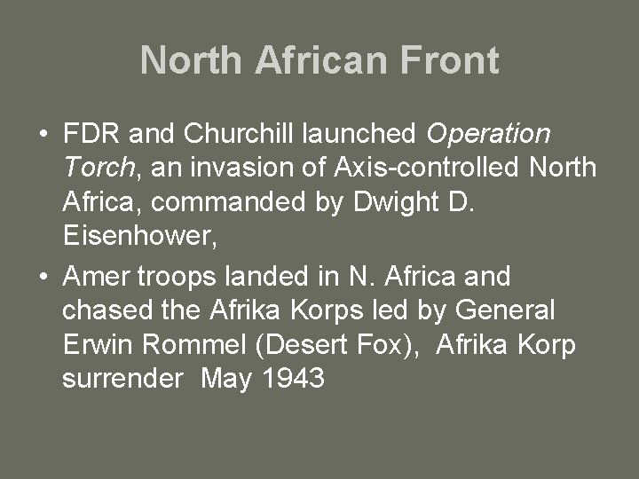 North African Front • FDR and Churchill launched Operation Torch, an invasion of Axis-controlled