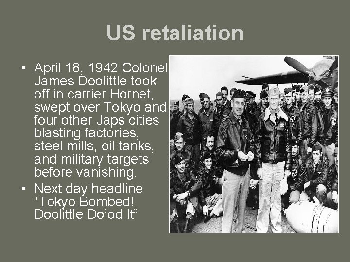 US retaliation • April 18, 1942 Colonel James Doolittle took off in carrier Hornet,