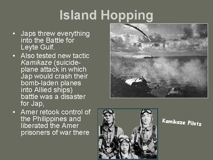 Island Hopping • Japs threw everything into the Battle for Leyte Gulf. • Also