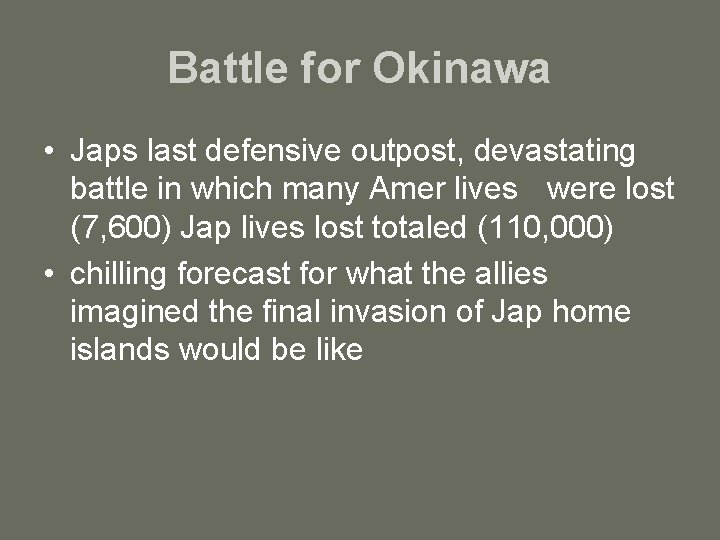 Battle for Okinawa • Japs last defensive outpost, devastating battle in which many Amer