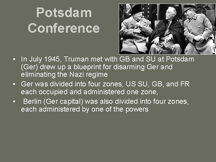Potsdam Conference • In July 1945, Truman met with GB and SU at Potsdam