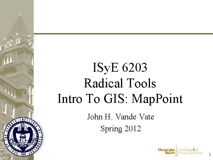 ISy. E 6203 Radical Tools Intro To GIS: Map. Point John H. Vande Vate
