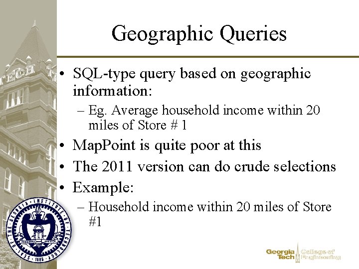 Geographic Queries • SQL-type query based on geographic information: – Eg. Average household income