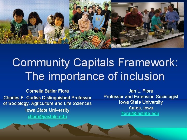 Community Capitals Framework: The importance of inclusion Cornelia Butler Flora Charles F. Curtiss Distinguished