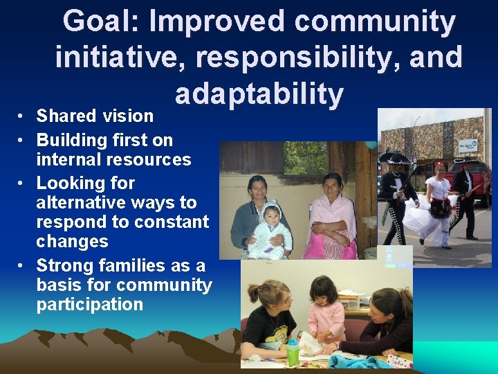 Goal: Improved community initiative, responsibility, and adaptability • Shared vision • Building first on