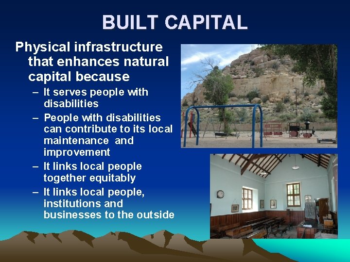 BUILT CAPITAL Physical infrastructure that enhances natural capital because – It serves people with