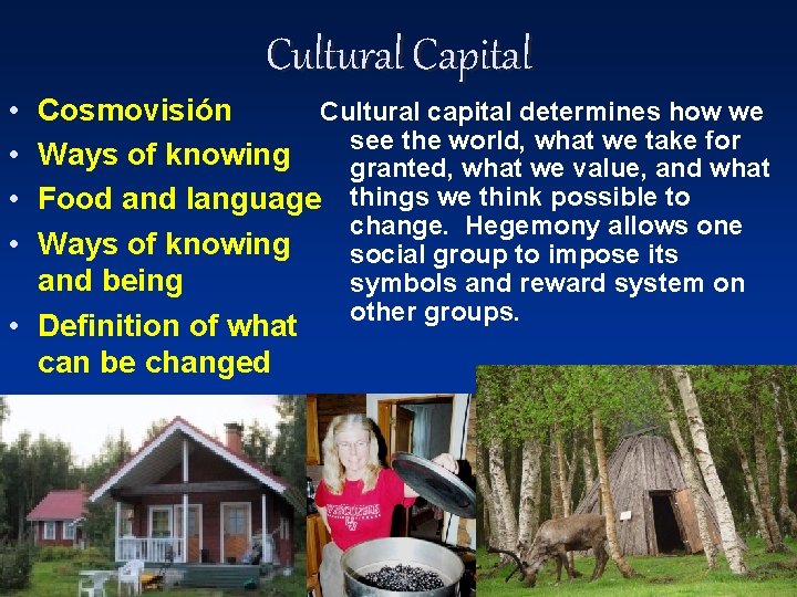 Cultural Capital • • Cultural capital determines how we Cosmovisión see the world, what