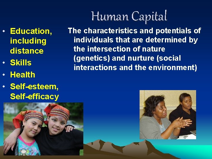 Human Capital • Education, The characteristics and potentials of individuals that are determined by