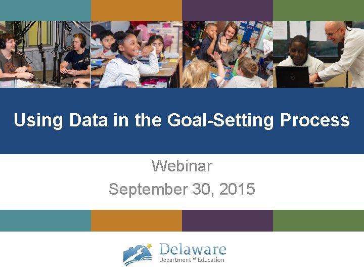 Using Data in the Goal-Setting Process Webinar September 30, 2015 