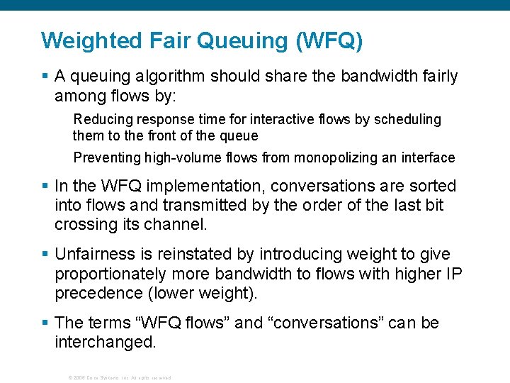 Weighted Fair Queuing (WFQ) § A queuing algorithm should share the bandwidth fairly among