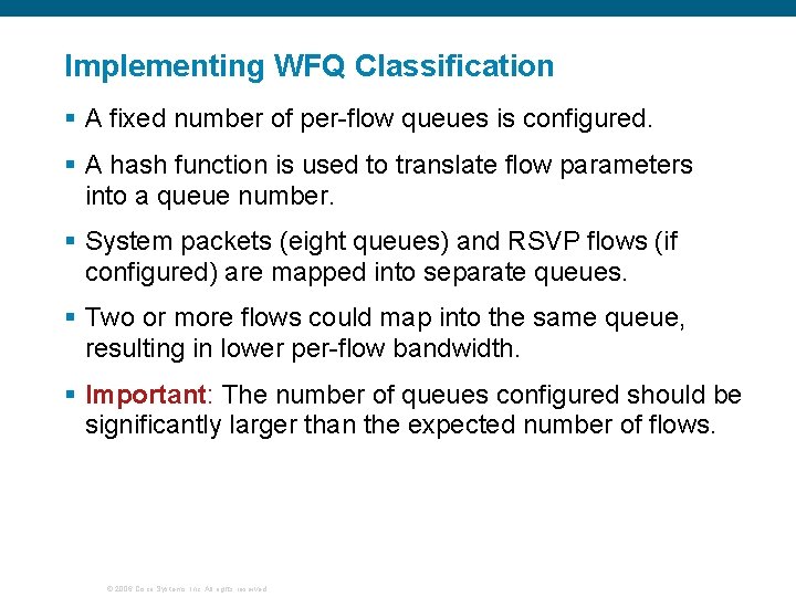 Implementing WFQ Classification § A fixed number of per-flow queues is configured. § A