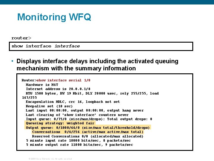 Monitoring WFQ router> show interface • Displays interface delays including the activated queuing mechanism