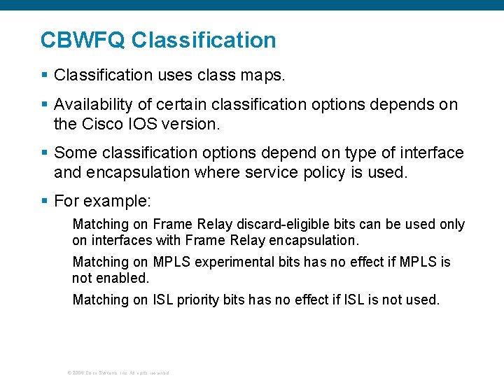 CBWFQ Classification § Classification uses class maps. § Availability of certain classification options depends