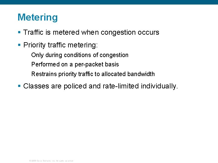 Metering § Traffic is metered when congestion occurs § Priority traffic metering: Only during