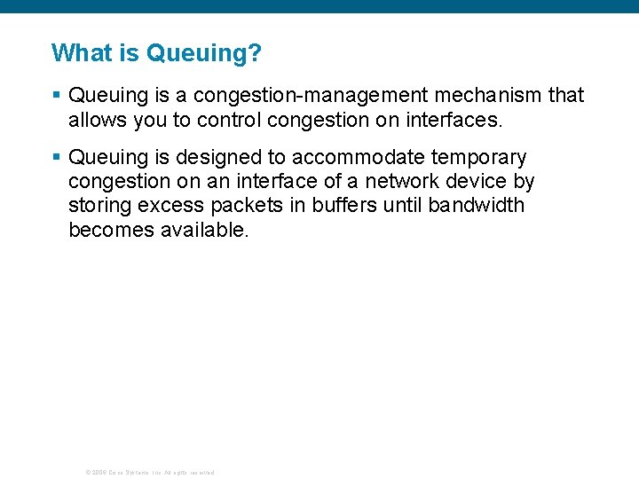 What is Queuing? § Queuing is a congestion-management mechanism that allows you to control