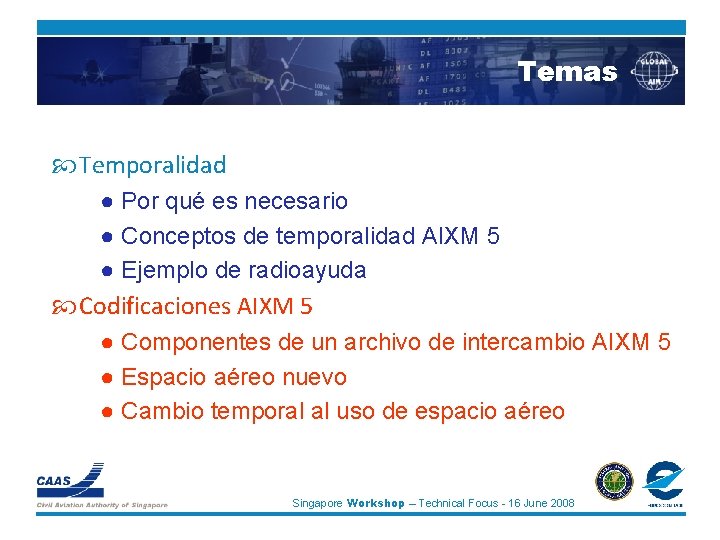 Temas Temporalidad ● Por qué es necesario ● Conceptos de temporalidad AIXM 5 ●
