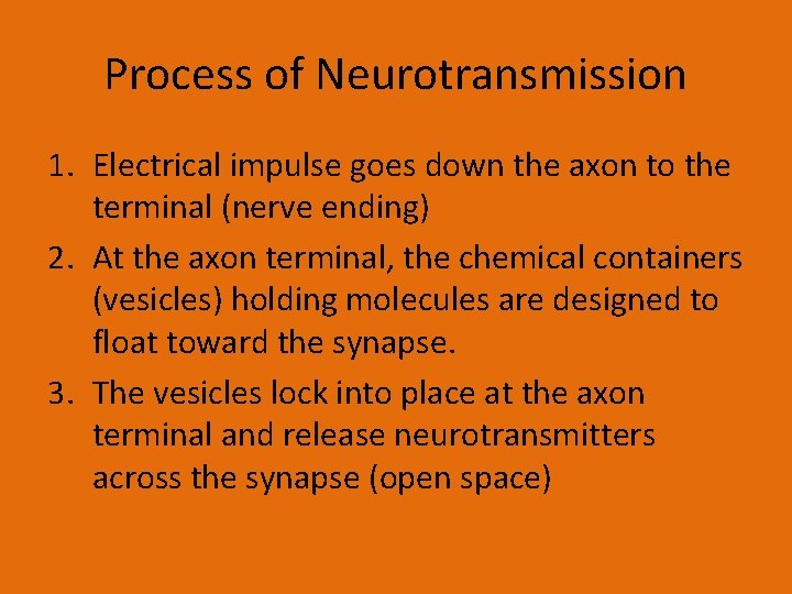 Process of Neurotransmission 1. Electrical impulse goes down the axon to the terminal (nerve