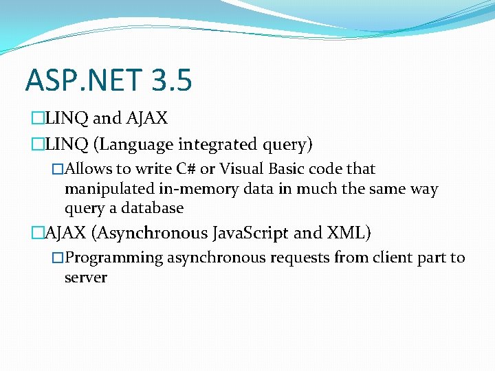 ASP. NET 3. 5 �LINQ and AJAX �LINQ (Language integrated query) �Allows to write