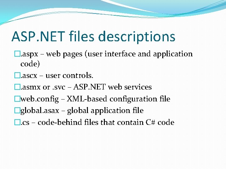 ASP. NET files descriptions �. aspx – web pages (user interface and application code)