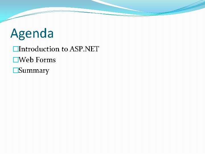 Agenda �Introduction to ASP. NET �Web Forms �Summary 