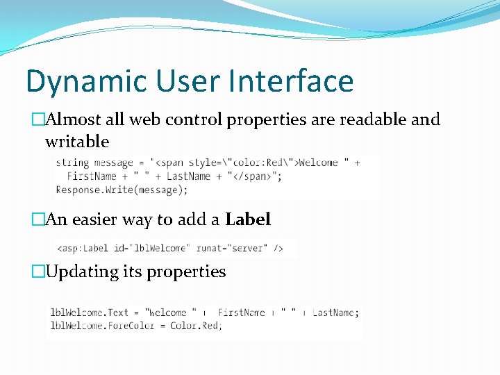 Dynamic User Interface �Almost all web control properties are readable and writable �An easier