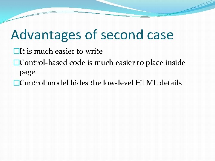 Advantages of second case �It is much easier to write �Control-based code is much