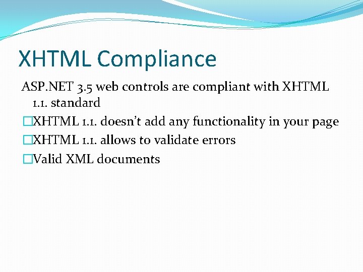XHTML Compliance ASP. NET 3. 5 web controls are compliant with XHTML 1. 1.