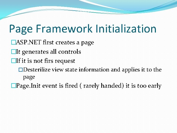 Page Framework Initialization �ASP. NET first creates a page �It generates all controls �If