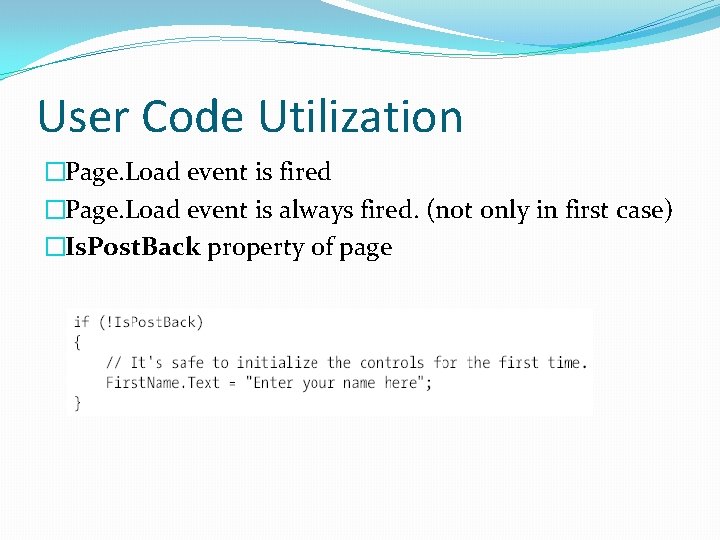 User Code Utilization �Page. Load event is fired �Page. Load event is always fired.