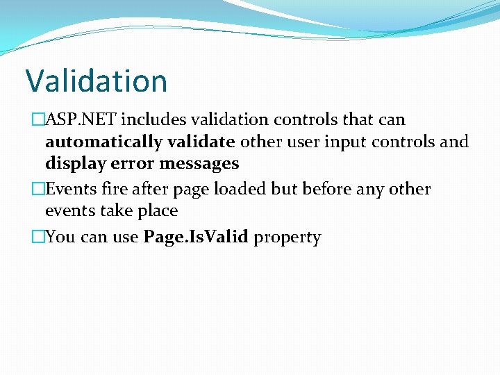 Validation �ASP. NET includes validation controls that can automatically validate other user input controls