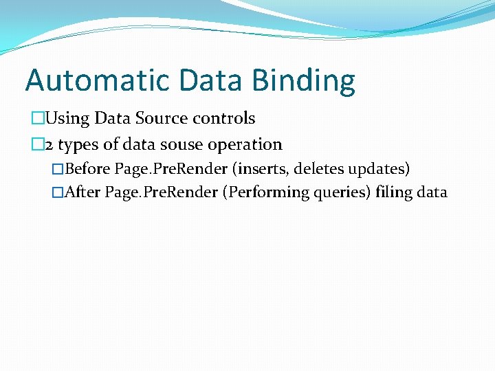 Automatic Data Binding �Using Data Source controls � 2 types of data souse operation