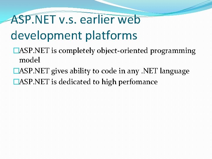 ASP. NET v. s. earlier web development platforms �ASP. NET is completely object-oriented programming