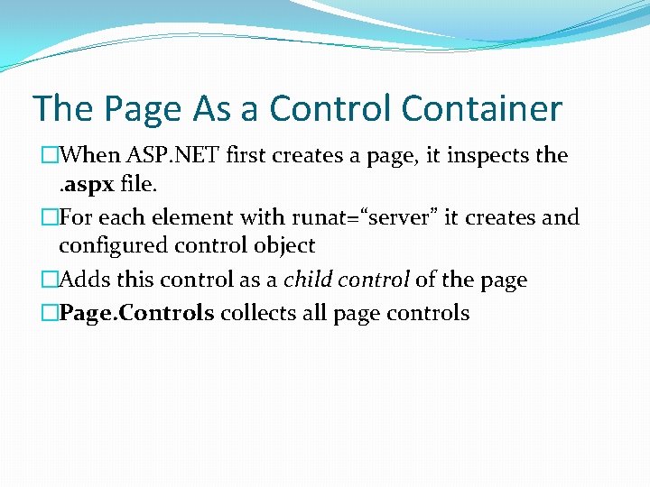 The Page As a Control Container �When ASP. NET first creates a page, it