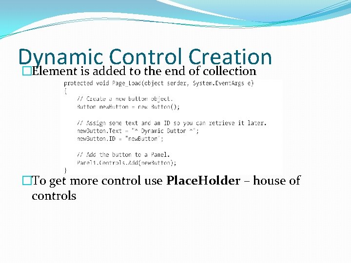 Dynamic Control Creation �Element is added to the end of collection �To get more
