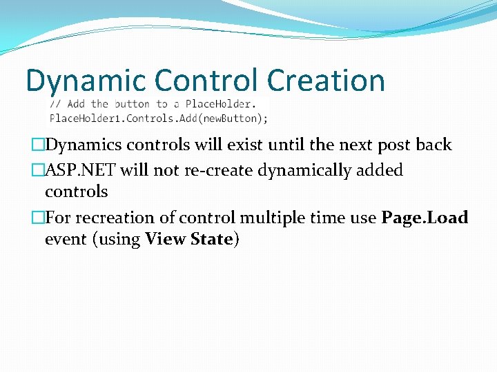 Dynamic Control Creation �Dynamics controls will exist until the next post back �ASP. NET