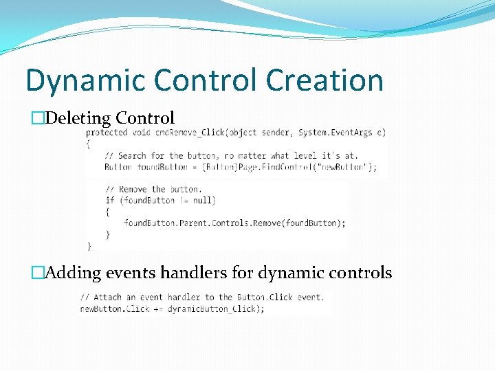 Dynamic Control Creation �Deleting Control �Adding events handlers for dynamic controls 