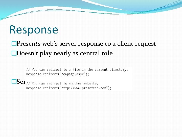 Response �Presents web’s server response to a client request �Doesn’t play nearly as central