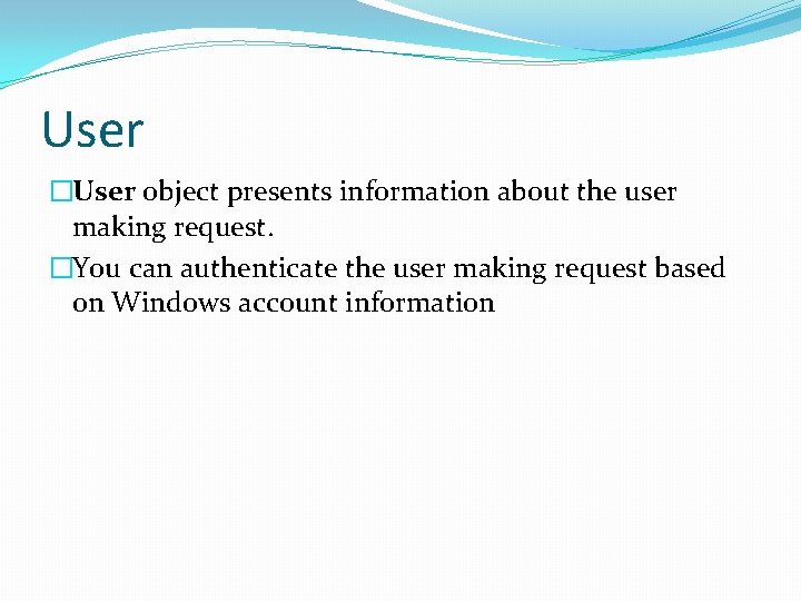 User �User object presents information about the user making request. �You can authenticate the