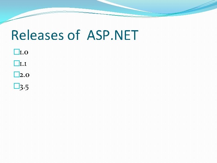 Releases of ASP. NET � 1. 0 � 1. 1 � 2. 0 �