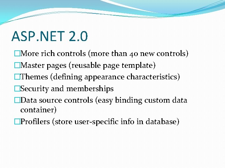 ASP. NET 2. 0 �More rich controls (more than 40 new controls) �Master pages