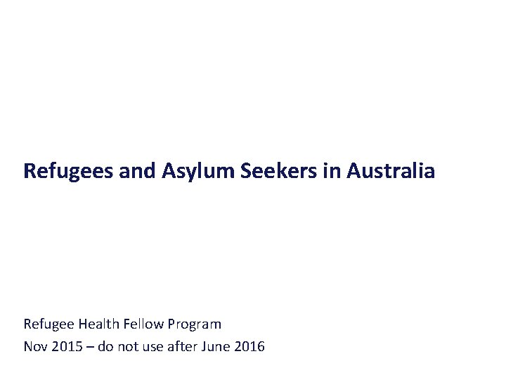 Refugees and Asylum Seekers in Australia Refugee Health Fellow Program Nov 2015 – do