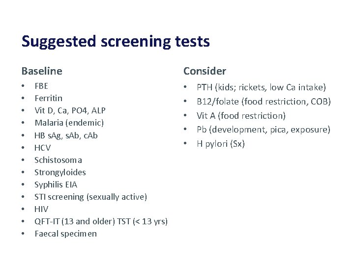 Suggested screening tests Baseline • • • • FBE Ferritin Vit D, Ca, PO