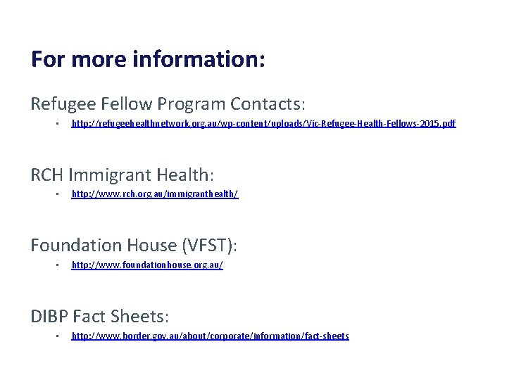 For more information: Refugee Fellow Program Contacts: • http: //refugeehealthnetwork. org. au/wp-content/uploads/Vic-Refugee-Health-Fellows-2015. pdf RCH