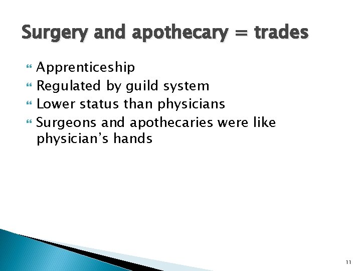Surgery and apothecary = trades Apprenticeship Regulated by guild system Lower status than physicians