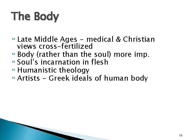 The Body Late Middle Ages - medical & Christian views cross-fertilized Body (rather than
