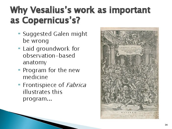 Why Vesalius’s work as important as Copernicus’s? Suggested Galen might be wrong Laid groundwork