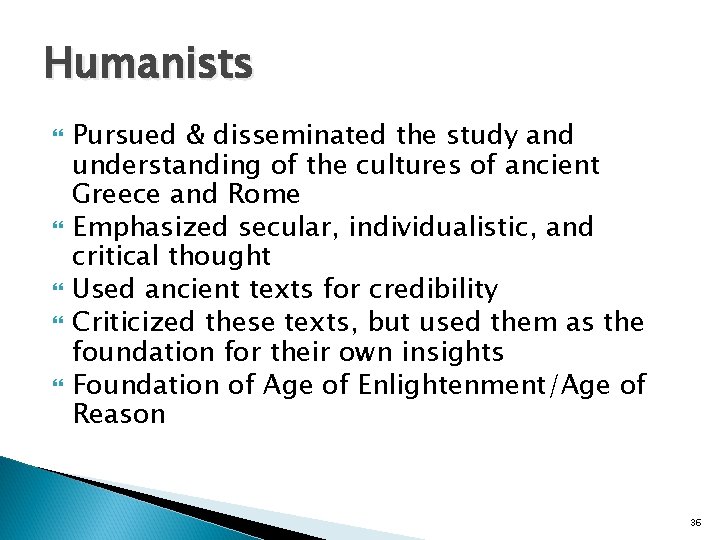 Humanists Pursued & disseminated the study and understanding of the cultures of ancient Greece